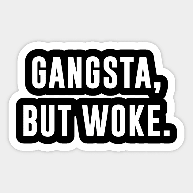 Gangsta But Woke Sticker by teesumi